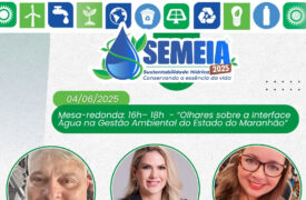 Programação da tarde do dia 04/06/2025 (quarta-feira ) da Semana do Meio Ambiente – SEMEIA 2025 (AGA/Uema)